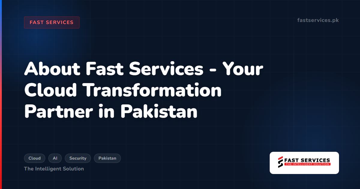 Lesser Known Fast Services About Fast Services - Cloud Solutions & IT Services Expert in Pakistan